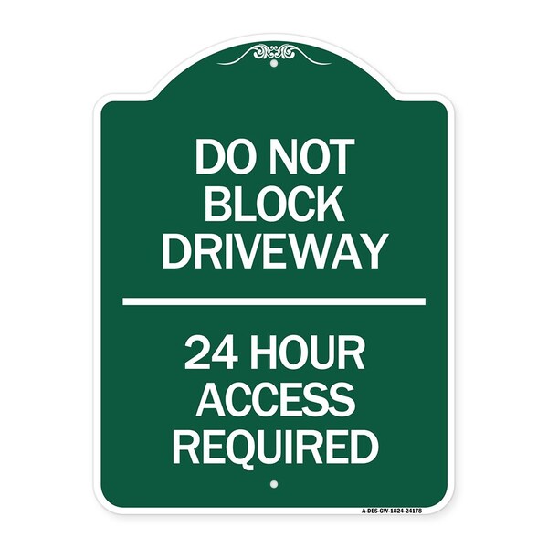 Signmission Do Not Block Driveway 24 Hour Access Required, Green & White Aluminum Sign, 18" H, GW-1824-24178 A-DES-GW-1824-24178 - main